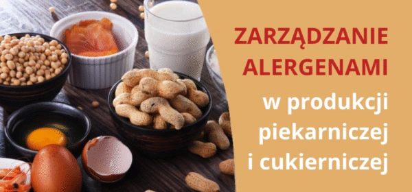 Zarządzanie alergenami w produkcji piekarniczej i cukierniczej Zarządzanie alergenami w produkcji piekarniczej i cukierniczej